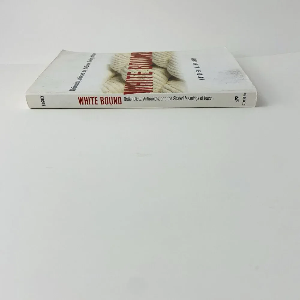 White Bound : Nationalists, Antiracists, and the… By Matthew W. Hughey